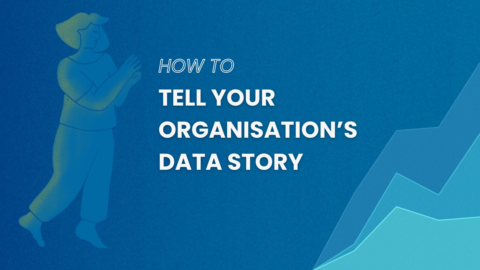 How to tell your organisation’s data story